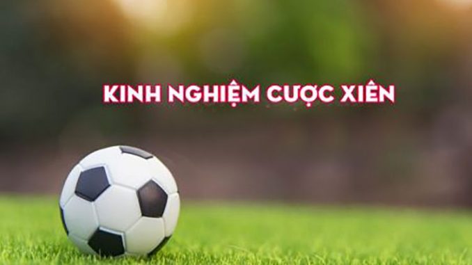Cách đánh cược xiên kết hợp dễ ăn nhất